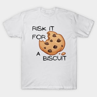 Risk it for a biscuit! T-Shirt